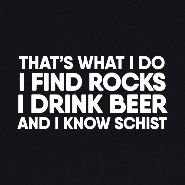 I Find Rocks I Drink Beer and I Know Schist  Geology by JensAllison